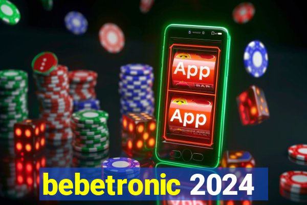 bebetronic 2024